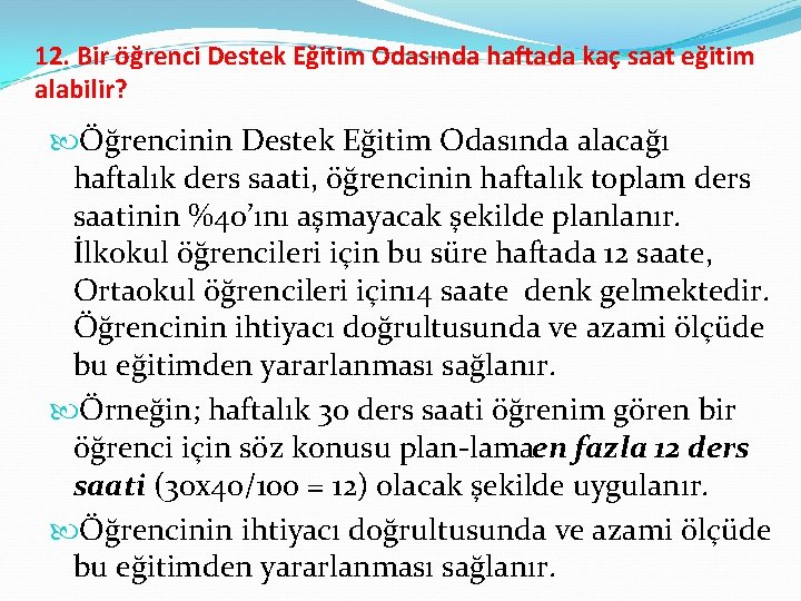 12. Bir öğrenci Destek Eğitim Odasında haftada kaç saat eğitim alabilir? Öğrencinin Destek Eğitim