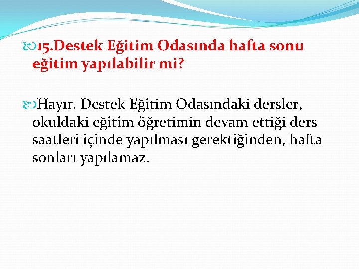  15. Destek Eğitim Odasında hafta sonu eğitim yapılabilir mi? Hayır. Destek Eğitim Odasındaki