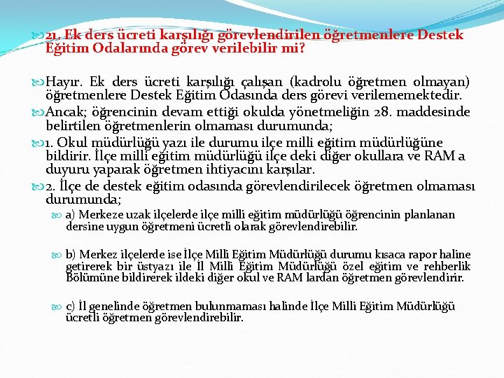  21. Ek ders ücreti karşılığı görevlendirilen öğretmenlere Destek Eğitim Odalarında görev verilebilir mi?