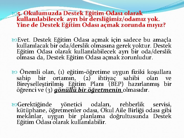  5. Okulumuzda Destek Eğitim Odası olarak kullanılabilecek ayrı bir dersliğimiz/odamız yok. Yine de