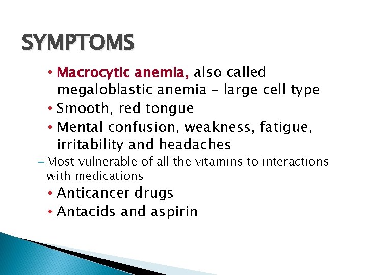 SYMPTOMS • Macrocytic anemia, also called megaloblastic anemia – large cell type • Smooth,