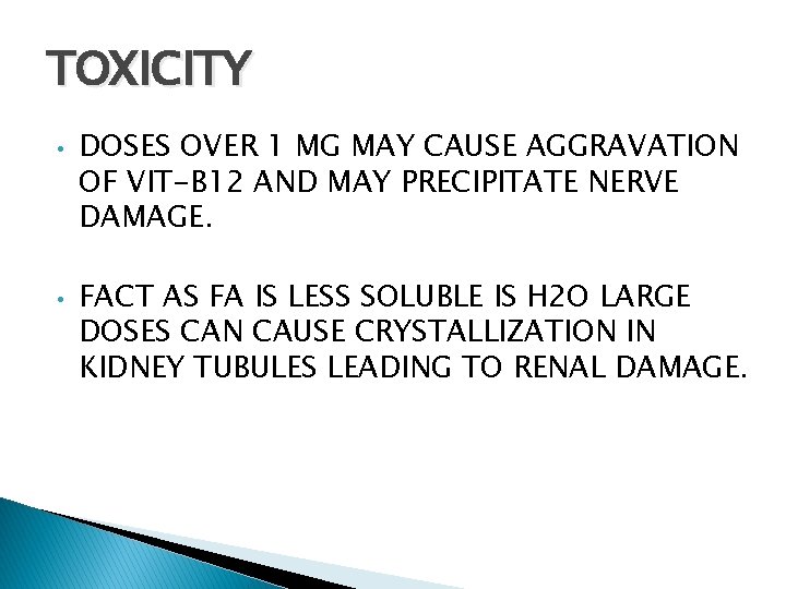 TOXICITY • • DOSES OVER 1 MG MAY CAUSE AGGRAVATION OF VIT-B 12 AND