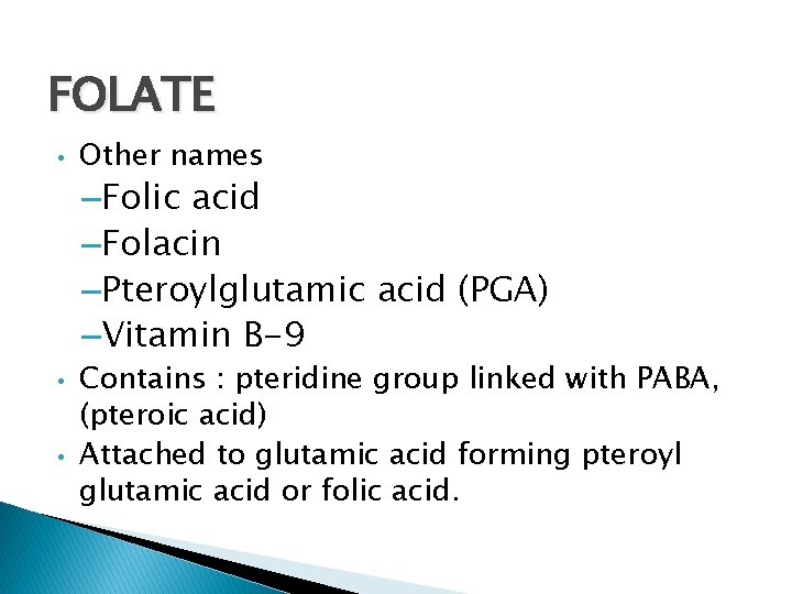 FOLATE • Other names –Folic acid –Folacin –Pteroylglutamic acid (PGA) –Vitamin B-9 • •