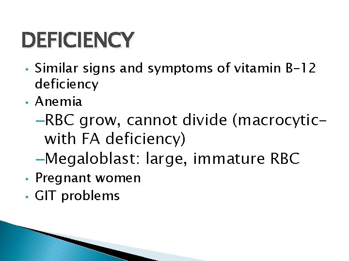 DEFICIENCY • • Similar signs and symptoms of vitamin B-12 deficiency Anemia –RBC grow,