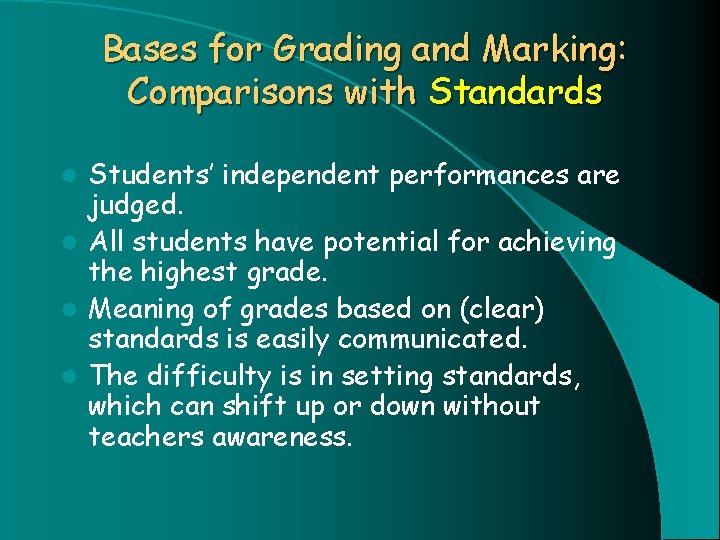 Bases for Grading and Marking: Comparisons with Standards Students’ independent performances are judged. l