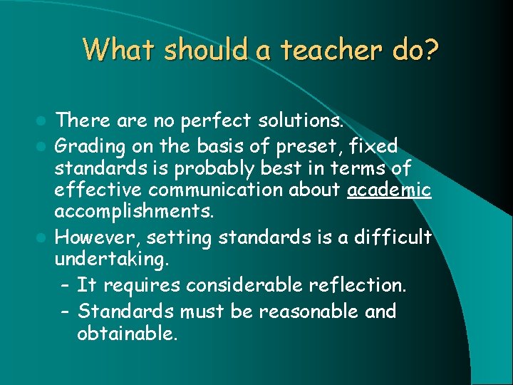 What should a teacher do? There are no perfect solutions. l Grading on the