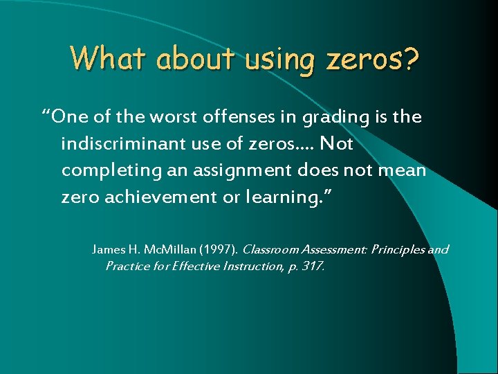 What about using zeros? “One of the worst offenses in grading is the indiscriminant