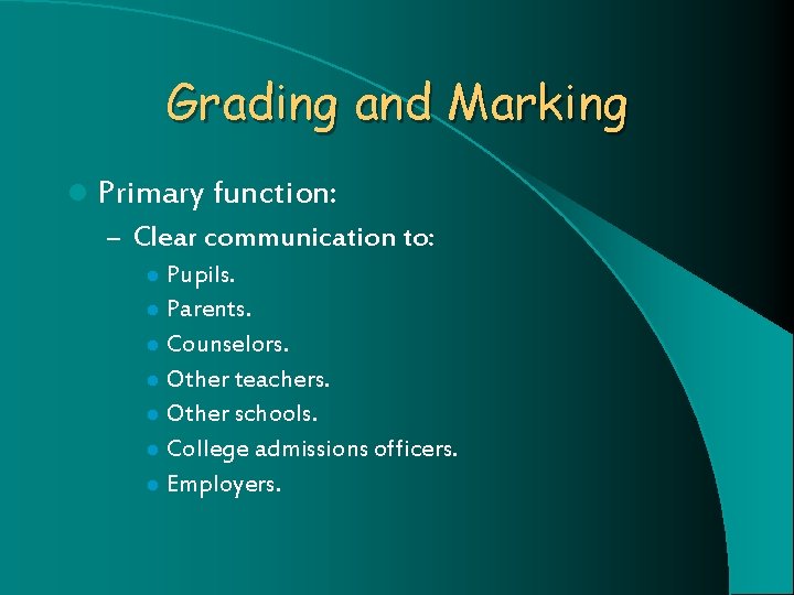 Grading and Marking l Primary function: – Clear communication to: Pupils. l Parents. l