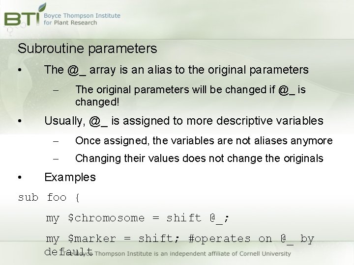 Subroutine parameters • The @_ array is an alias to the original parameters – Subroutine parameters • The @_ array is an alias to the original parameters –