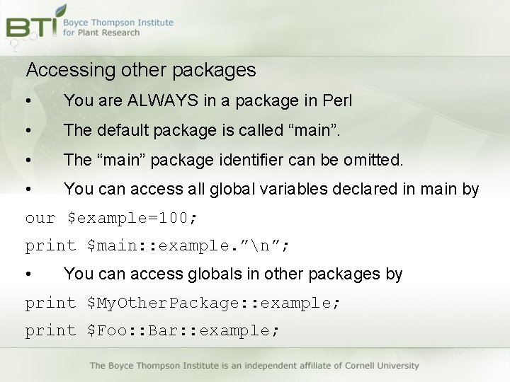 Accessing other packages • You are ALWAYS in a package in Perl • The Accessing other packages • You are ALWAYS in a package in Perl • The