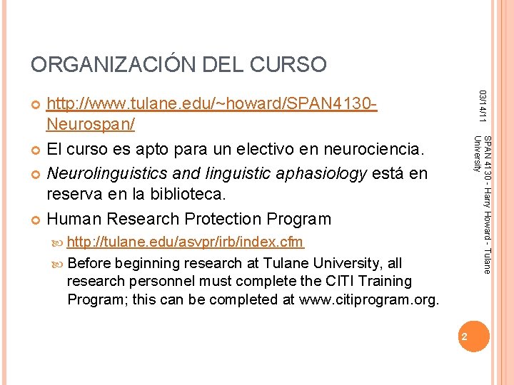 ORGANIZACIÓN DEL CURSO 03/14/11 http: //www. tulane. edu/~howard/SPAN 4130 Neurospan/ El curso es apto