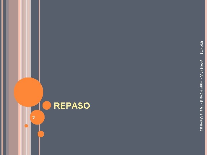 03/14/11 3 SPAN 4130 - Harry Howard - Tulane University REPASO 