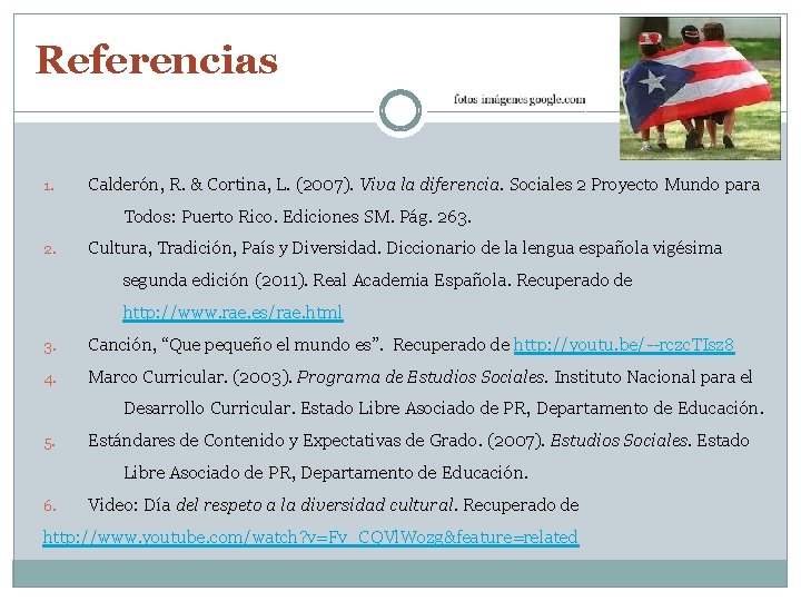 Referencias 1. Calderón, R. & Cortina, L. (2007). Viva la diferencia. Sociales 2 Proyecto