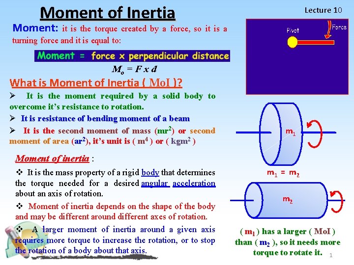 Moment of Inertia Lecture 10 Moment: it is the torque created by a force,