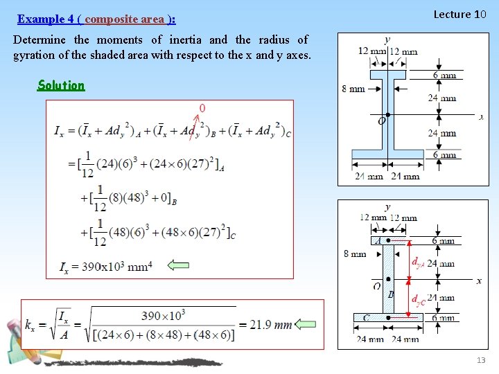 Example 4 ( composite area ): Lecture 10 Determine the moments of inertia and