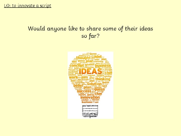 LO: to innovate a script Would anyone like to share some of their ideas