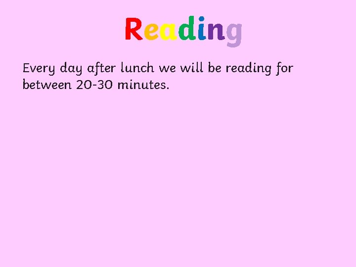 Reading Every day after lunch we will be reading for between 20 -30 minutes.