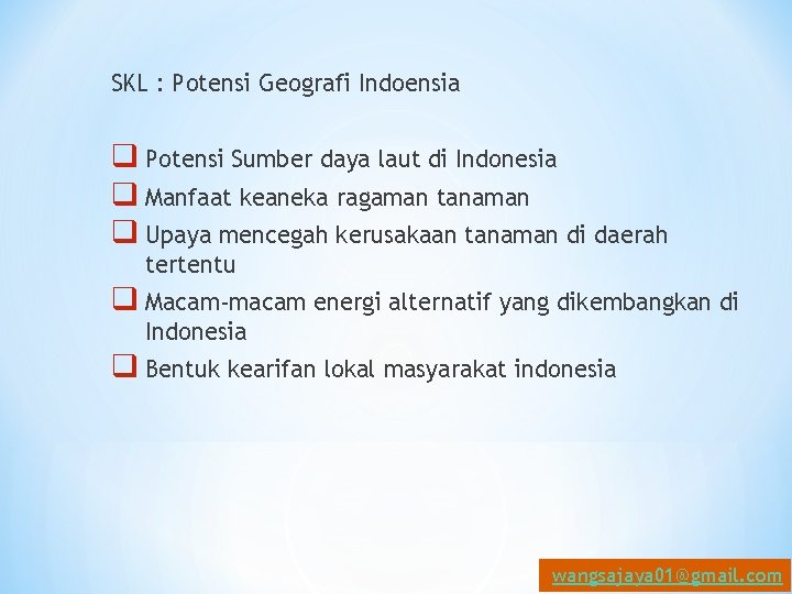 SKL : Potensi Geografi Indoensia q Potensi Sumber daya laut di Indonesia q Manfaat