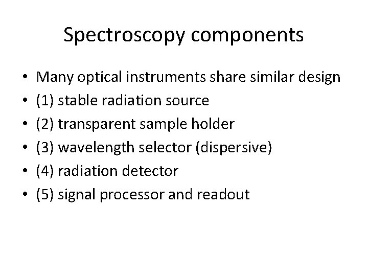 Spectroscopy components • • • Many optical instruments share similar design (1) stable radiation