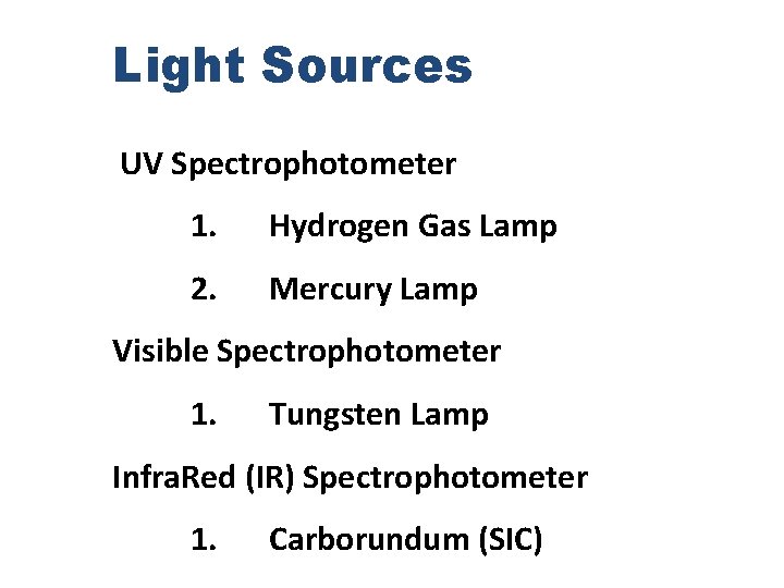 Light Sources UV Spectrophotometer 1. Hydrogen Gas Lamp 2. Mercury Lamp Visible Spectrophotometer 1.