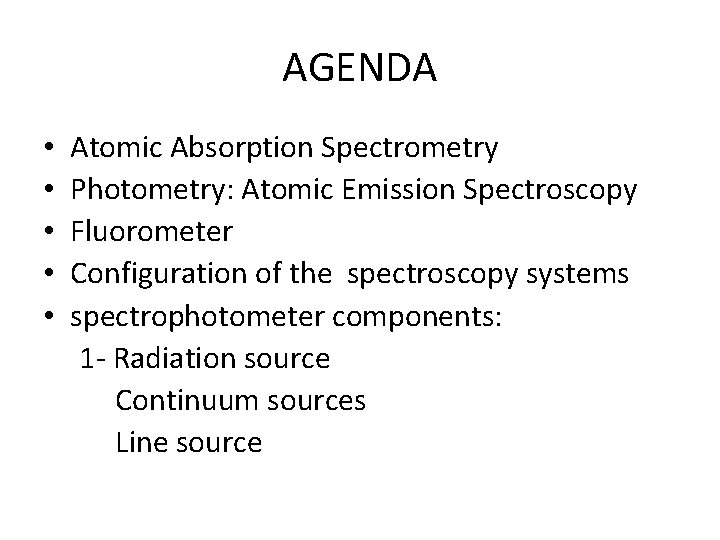 AGENDA • • • Atomic Absorption Spectrometry Photometry: Atomic Emission Spectroscopy Fluorometer Configuration of