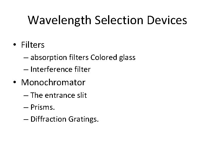 Wavelength Selection Devices • Filters – absorption filters Colored glass – Interference filter •