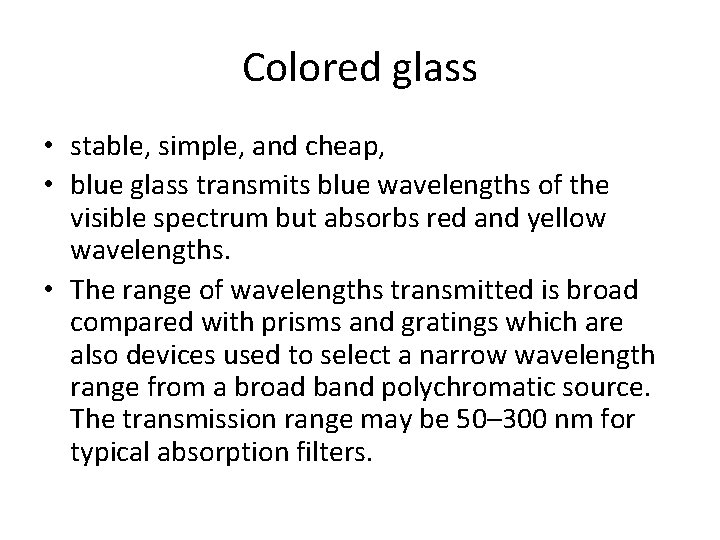 Colored glass • stable, simple, and cheap, • blue glass transmits blue wavelengths of