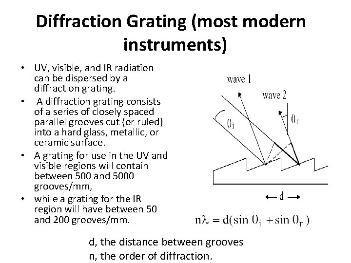 Diffraction Grating (most modern instruments) • UV, visible, and IR radiation can be dispersed