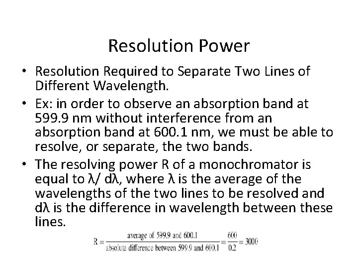 Resolution Power • Resolution Required to Separate Two Lines of Different Wavelength. • Ex: