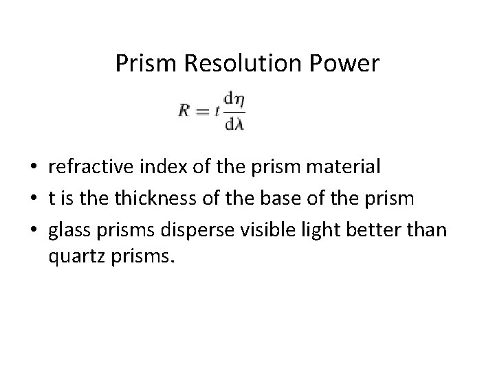 Prism Resolution Power • refractive index of the prism material • t is the