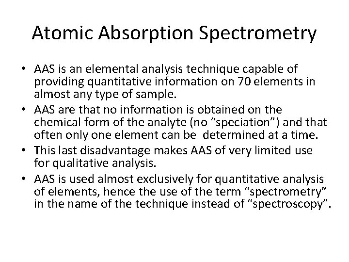 Atomic Absorption Spectrometry • AAS is an elemental analysis technique capable of providing quantitative