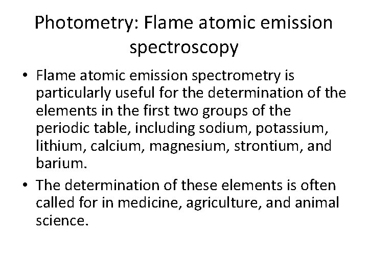 Photometry: Flame atomic emission spectroscopy • Flame atomic emission spectrometry is particularly useful for