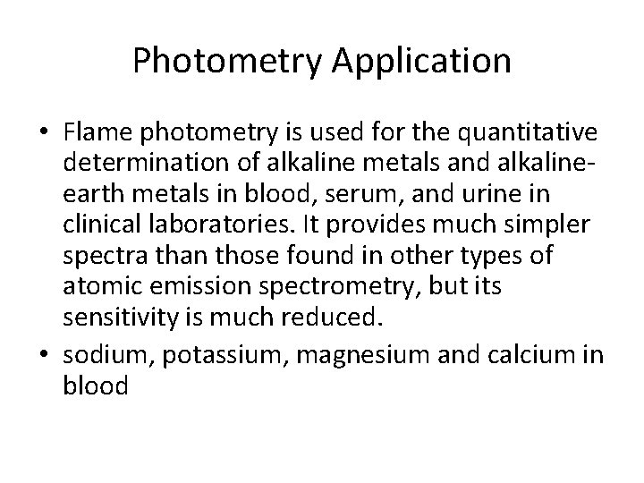 Photometry Application • Flame photometry is used for the quantitative determination of alkaline metals