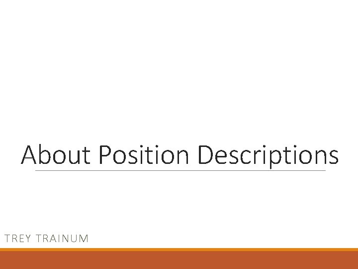 About Position Descriptions TREY TRAINUM 