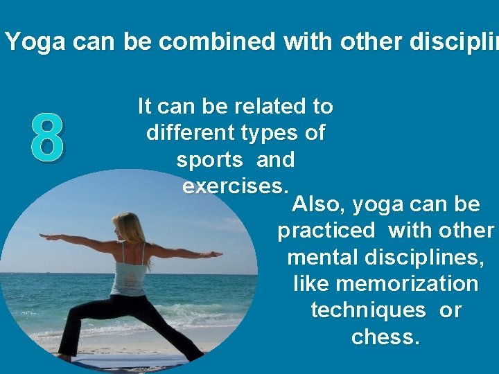 Yoga can be combined with other disciplin 8 It can be related to different