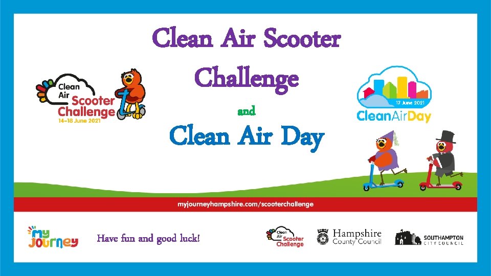 Clean Air Scooter Challenge and Clean Air Day Have fun and good luck! 