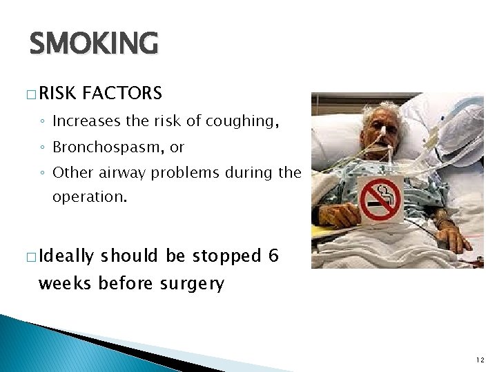 SMOKING � RISK FACTORS ◦ Increases the risk of coughing, ◦ Bronchospasm, or ◦