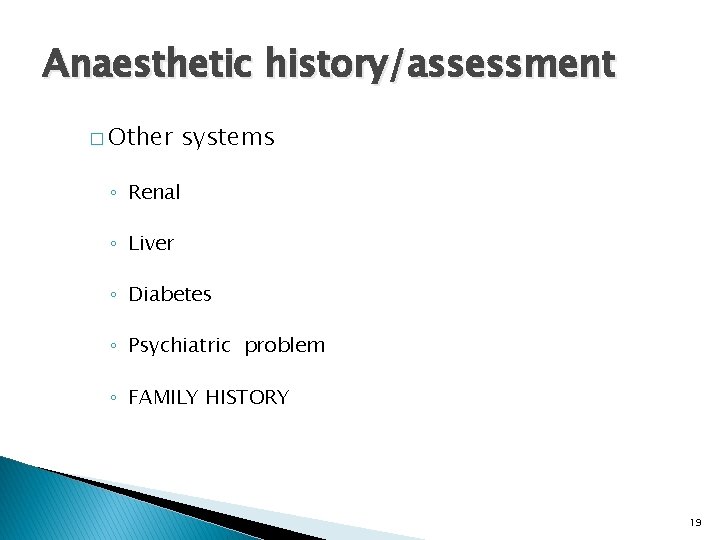 Anaesthetic history/assessment � Other systems ◦ Renal ◦ Liver ◦ Diabetes ◦ Psychiatric problem