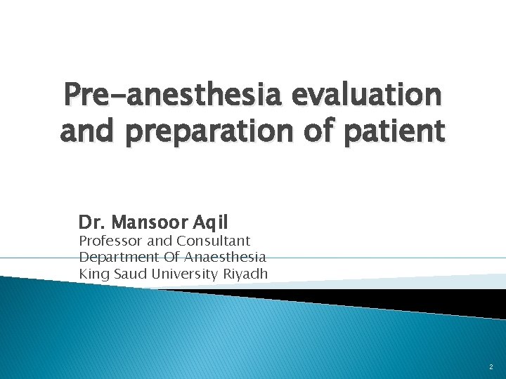 Pre-anesthesia evaluation and preparation of patient Dr. Mansoor Aqil Professor and Consultant Department Of