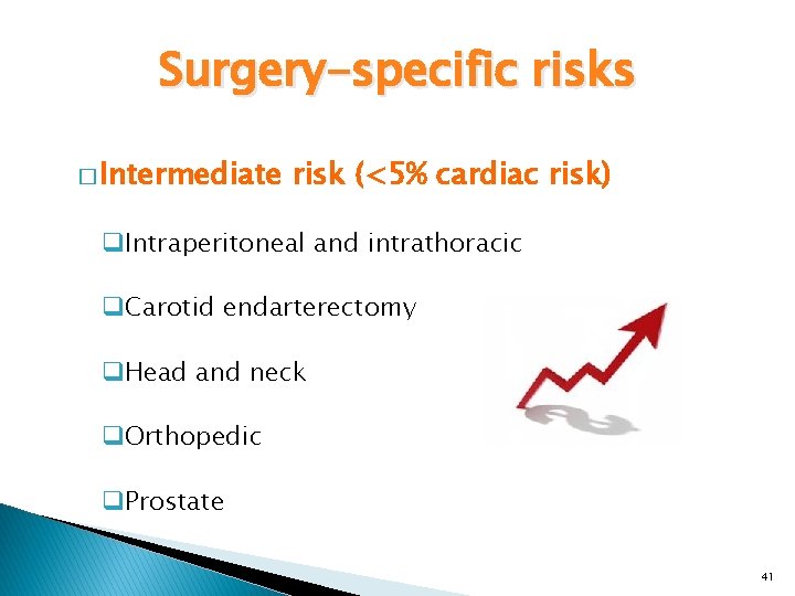 Surgery-specific risks � Intermediate risk (<5% cardiac risk) q. Intraperitoneal and intrathoracic q. Carotid