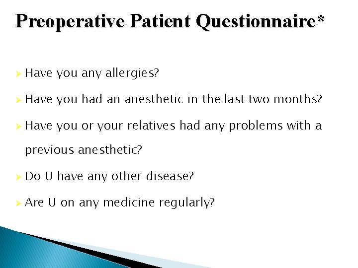 Preoperative Patient Questionnaire* Ø Have you any allergies? Ø Have you had an anesthetic