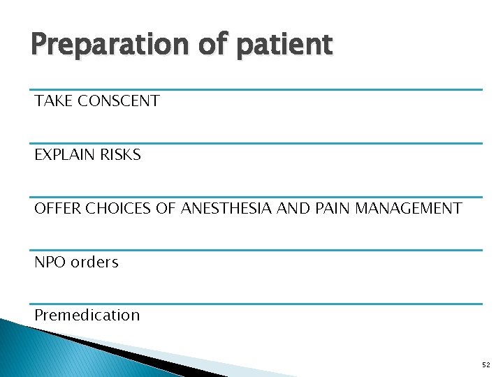Preparation of patient TAKE CONSCENT EXPLAIN RISKS OFFER CHOICES OF ANESTHESIA AND PAIN MANAGEMENT