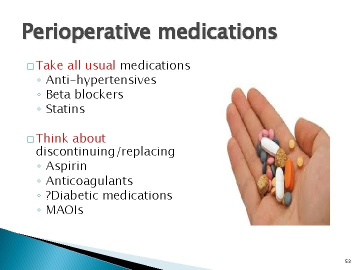 Perioperative medications � Take all usual medications ◦ Anti-hypertensives ◦ Beta blockers ◦ Statins