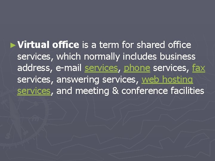 ► Virtual office is a term for shared office services, which normally includes business