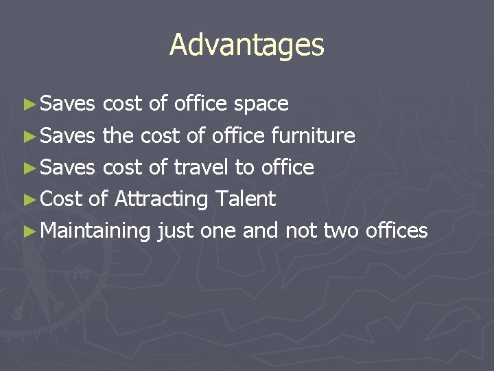 Advantages ► Saves cost of office space ► Saves the cost of office furniture