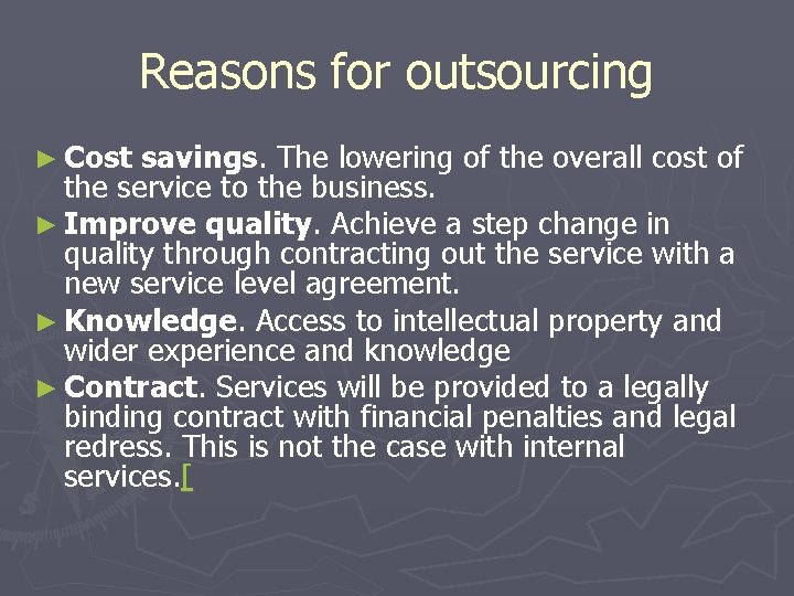 Reasons for outsourcing ► Cost savings. The lowering of the overall cost of the