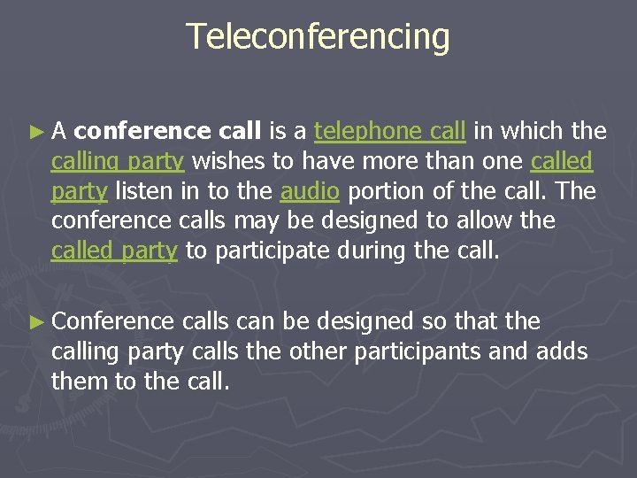 Teleconferencing ►A conference call is a telephone call in which the calling party wishes