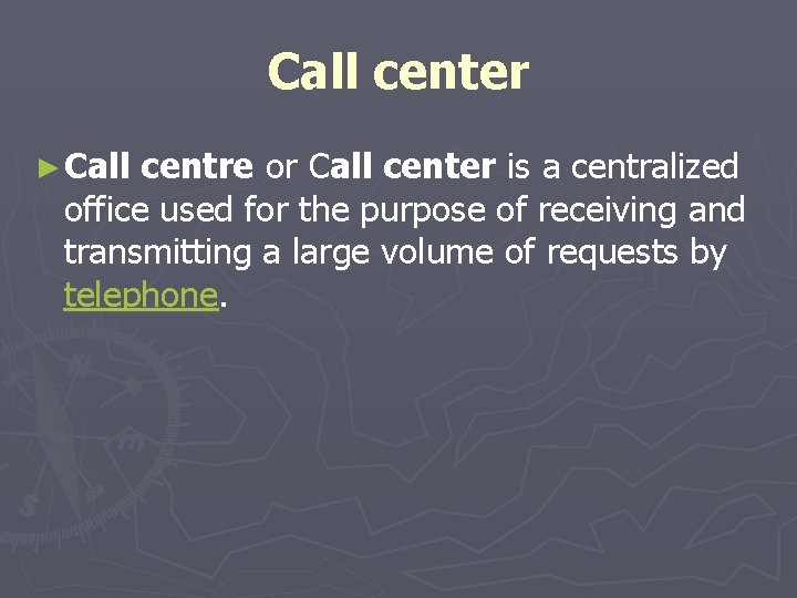 Call center ► Call centre or Call center is a centralized office used for