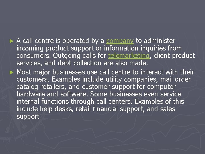 A call centre is operated by a company to administer incoming product support or A call centre is operated by a company to administer incoming product support or