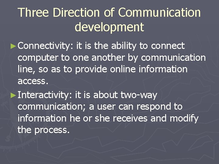 Three Direction of Communication development ► Connectivity: it is the ability to connect computer